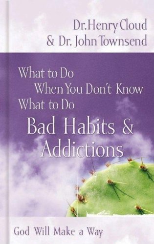 What To Do When You Don't Know What to Do: Bad Habits & Addictions : God will make a way - 6267