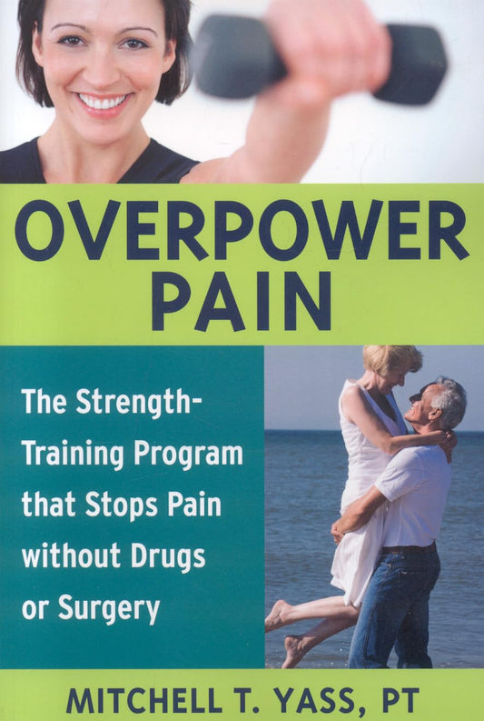 Overpower Pain: The Strength-Training Program that Stops Pain without Drugs or Surgery - 2094