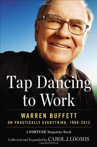 Tap Dancing to Work: Warren Buffett on Practically Everything, 1966-2012: A Fortune Magazine Book - 3990