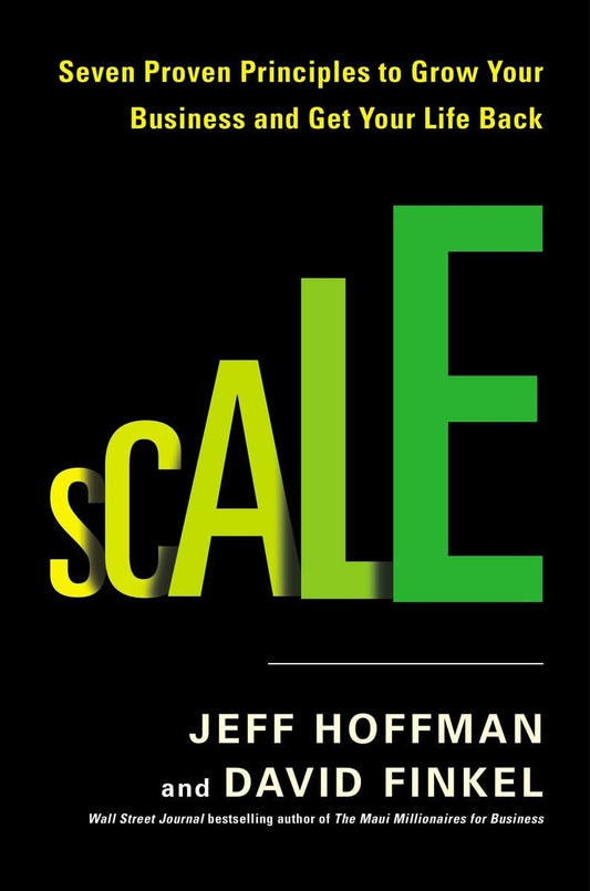 Scale: Seven Proven Principles to Grow Your Business and Get Your Life Back - 9002