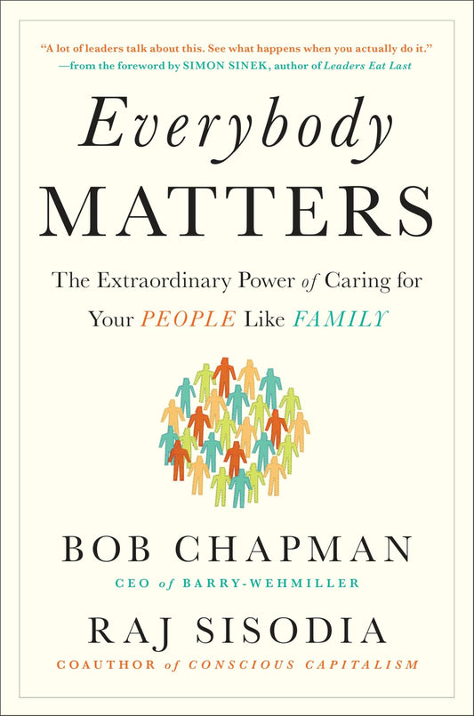 Everybody Matters: The Extraordinary Power of Caring for Your People Like Family - 9147