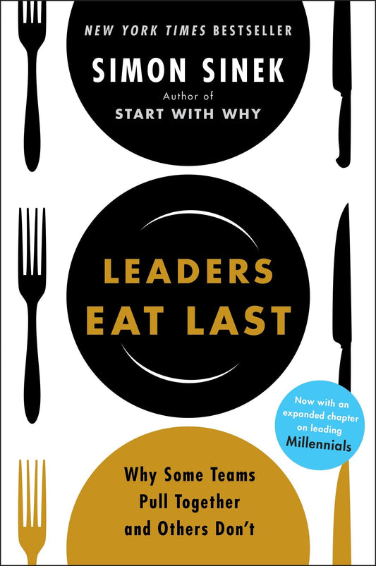 Leaders Eat Last: Why Some Teams Pull Together and Others Don't - 4472