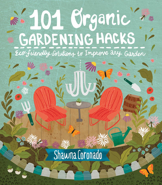101 Organic Gardening Hacks: Eco-friendly Solutions to Improve Any Garden - 9711