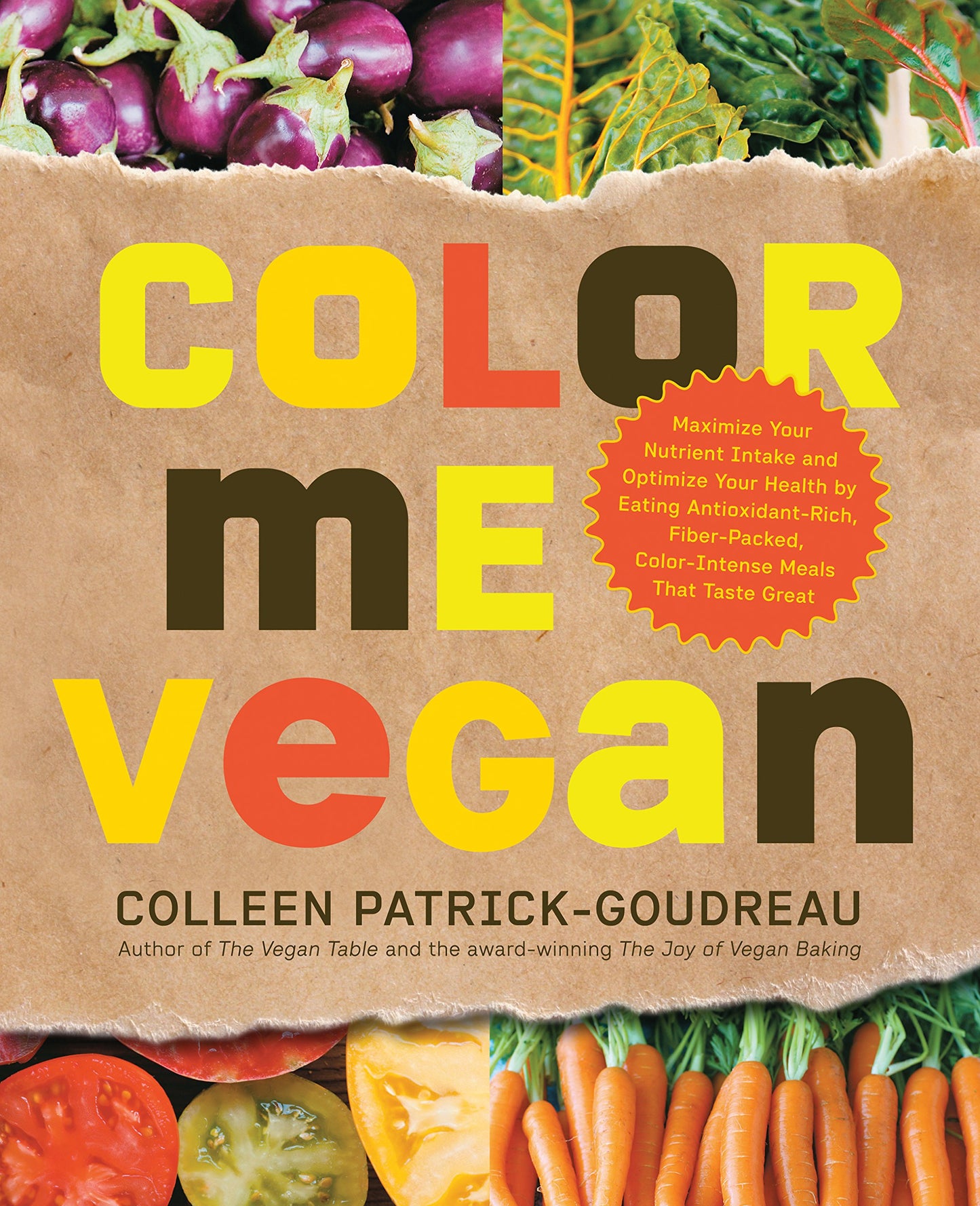 Color Me Vegan: Maximize Your Nutrient Intake and Optimize Your Health by Eating Antioxidant-Rich, Fiber-Packed, Color-Intense Meals That Taste Great - 963