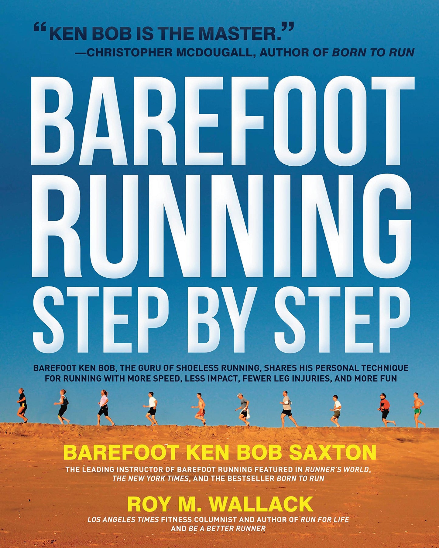 Barefoot Running Step by Step: Barefoot Ken Bob, the Guru of Shoeless Running, Shares His Personal Technique for Running with More Speed, Less Impact, Fewer Injuries and More Fun - 4136