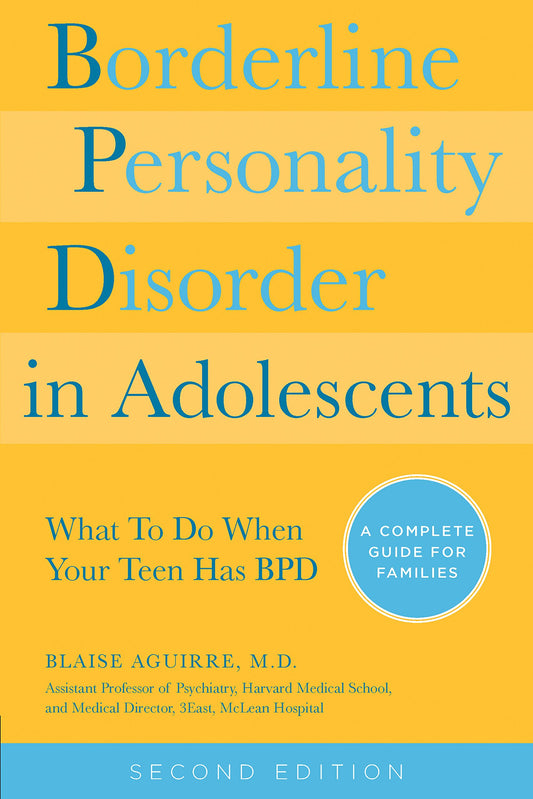 Borderline Personality Disorder in Adolescents, 2nd Edition: What To Do When Your Teen Has BPD: A Complete Guide for Families - 9336