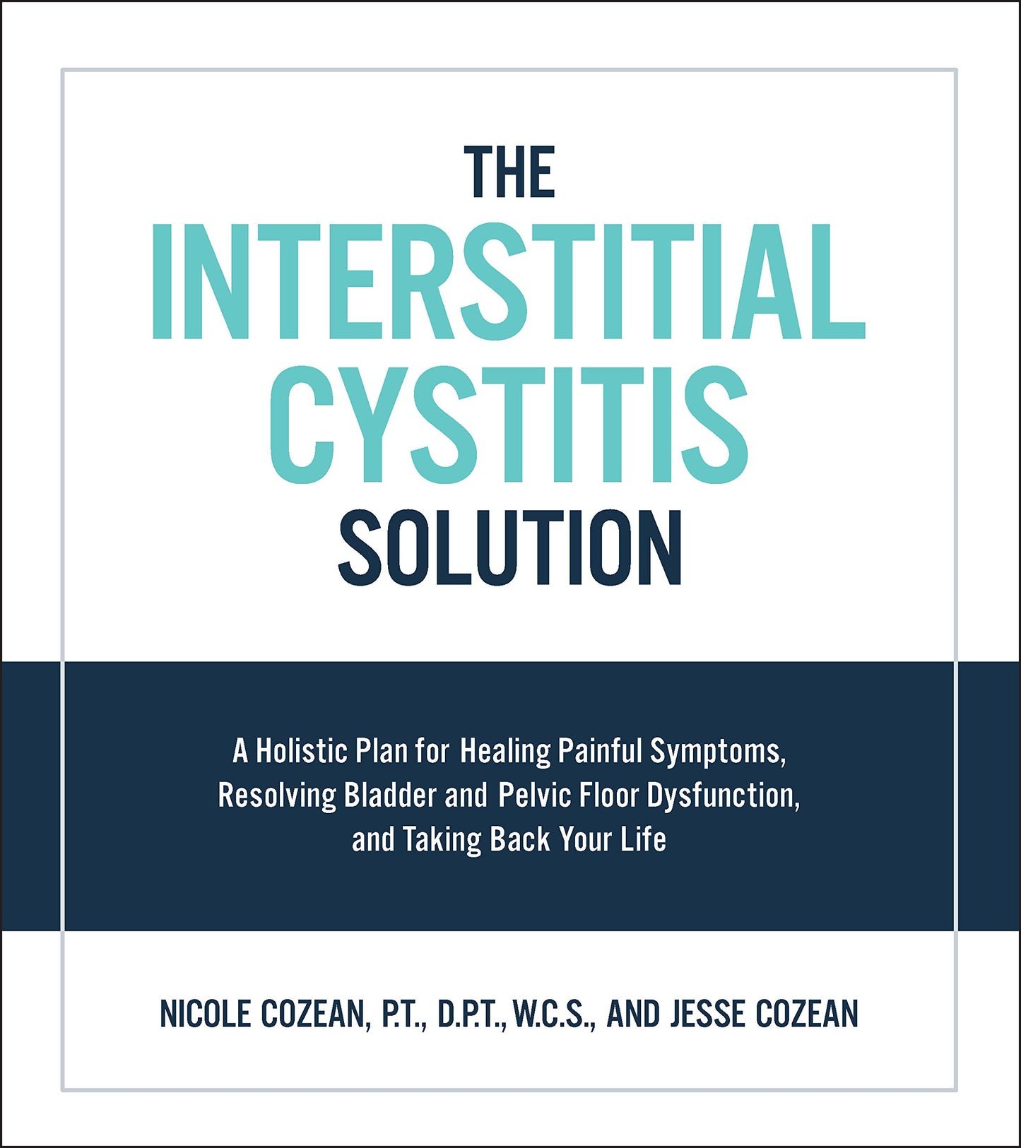The Interstitial Cystitis Solution: A Holistic Plan for Healing Painful Symptoms, Resolving Bladder and Pelvic Floor Dysfunction, and Taking Back Your Life - 5026