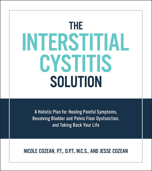 The Interstitial Cystitis Solution: A Holistic Plan for Healing Painful Symptoms, Resolving Bladder and Pelvic Floor Dysfunction, and Taking Back Your Life - 5026