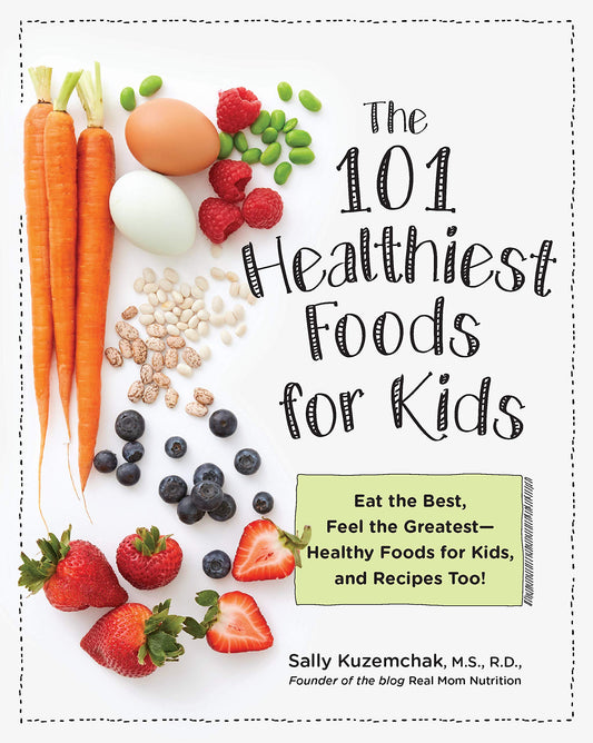 101 Healthiest Foods for Kids: Eat the Best, Feel the Greatest - Healthy Foods for Kids, and Recipes Too! - 5496
