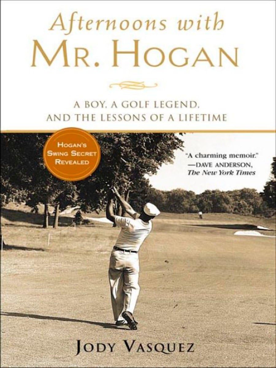 Afternoons with Mr. Hogan: A Boy, a Golf Legend, and the Lessons of a Lifetime - 4948