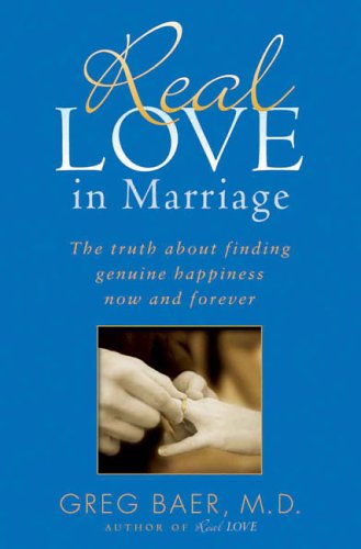 Real Love in Marriage: The Truth About Finding Genuine Happiness Now and Forever - 1081