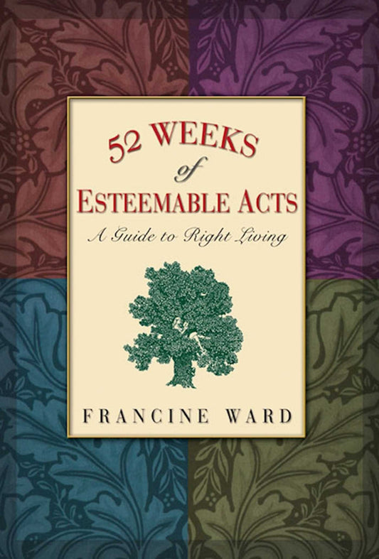 52 Weeks of Esteemable Acts: A Guide to Right Living - 3799