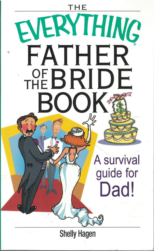 The Everything Father Of The Bride Book: A Survival Guide for Dad!