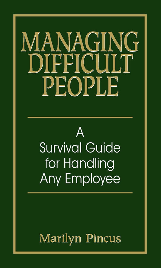 Managing Difficult People: A Survival Guide For Handling Any Employee - 5399