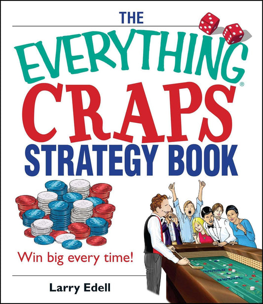 The Everything Craps Strategy Book: Win Big Every Time! (Everything® Series)