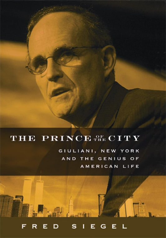 The Prince of the City: Giuliani, New York, and the Genius of American Life - 3794