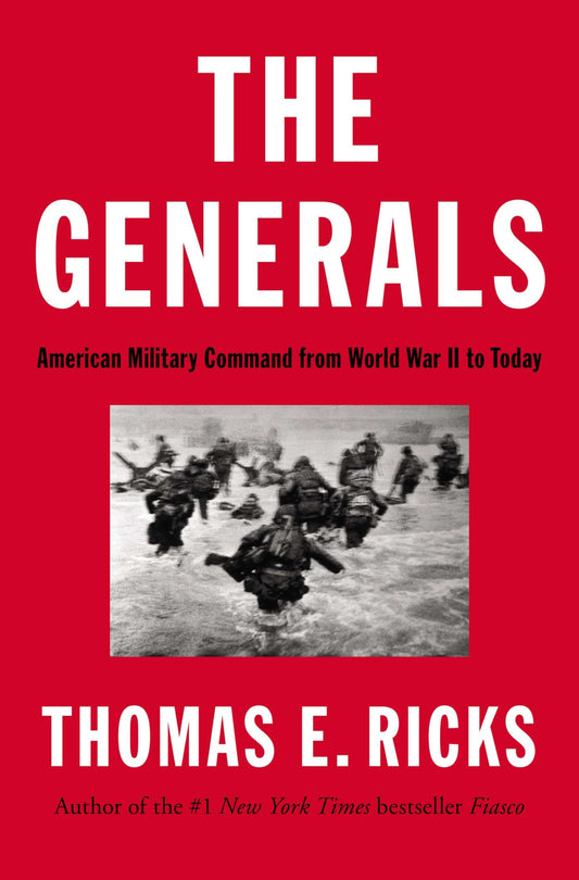 The Generals: American Military Command from World War II to Today - 7558
