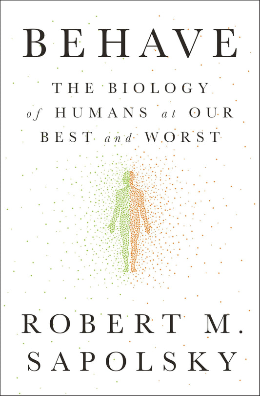 Behave: The Biology of Humans at Our Best and Worst