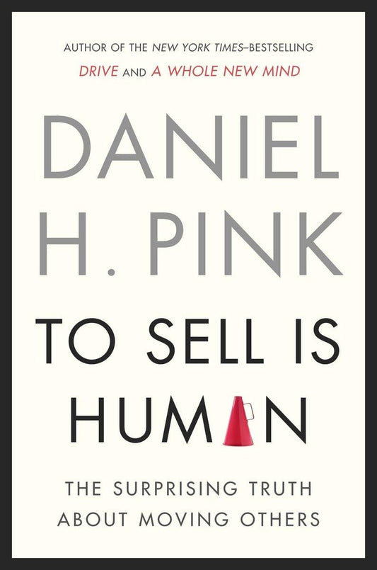To Sell Is Human: The Surprising Truth About Moving Others - 6776