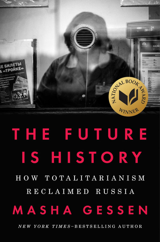 The Future Is History (National Book Award Winner): How Totalitarianism Reclaimed Russia - 1041