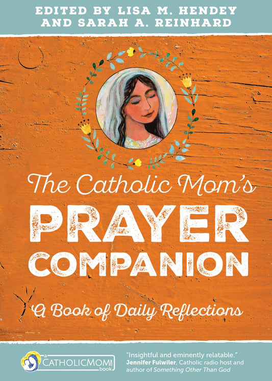 The Catholic Mom’s Prayer Companion: A Book of Daily Reflections (CatholicMom.com Book)