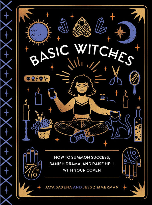 Basic Witches: How to Summon Success, Banish Drama, and Raise Hell with Your Coven - 6192
