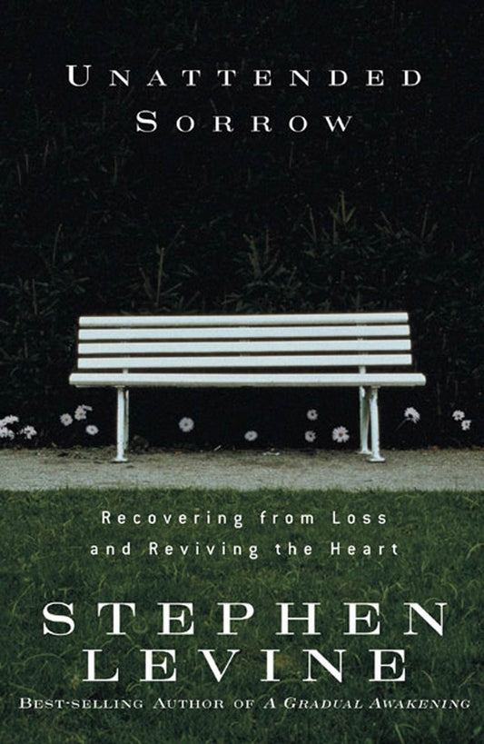 Unattended Sorrow: Recovering from Loss and Reviving the Heart