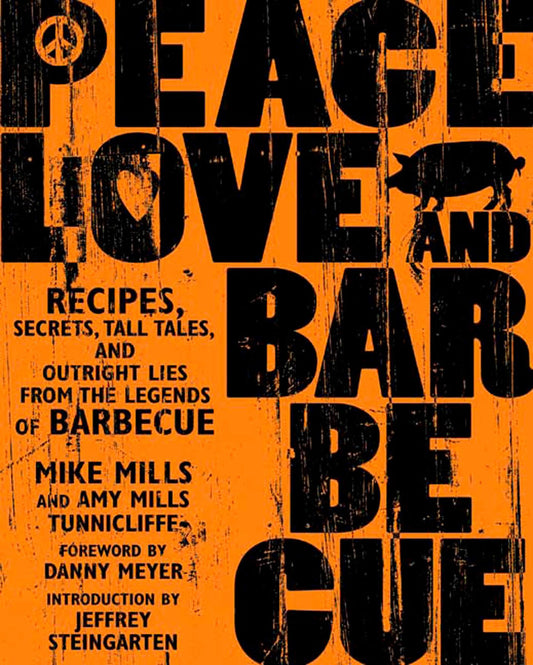 Peace, Love & Barbecue: Recipes, Secrets, Tall Tales, and Outright Lies from the Legends of Barbecue: A Cookbook - 6892