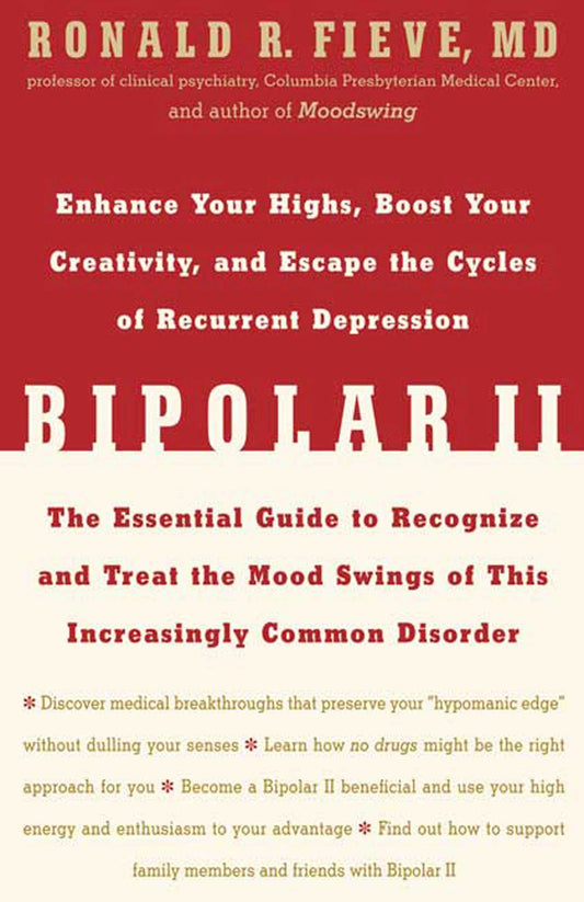 Bipolar II: Enhance Your Highs, Boost Your Creativity, and Escape the Cycles of Recurrent Depression--The Essential Guide to Recognize and Treat the Mood Swings of This