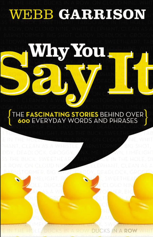 Why You Say It: The Fascinating Stories Behind over 600 Everyday Words and Phrases - 5610