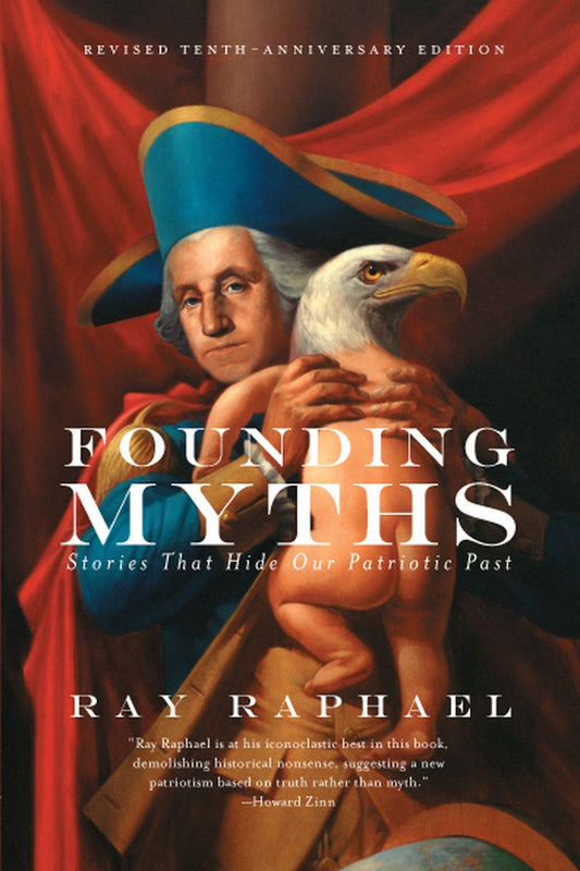 Founding Myths: Stories That Hide Our Patriotic Past - 6500