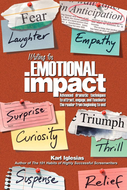 Writing for Emotional Impact: Advanced Dramatic Techniques to Attract, Engage, and Fascinate the Reader from Beginning to End - 4719