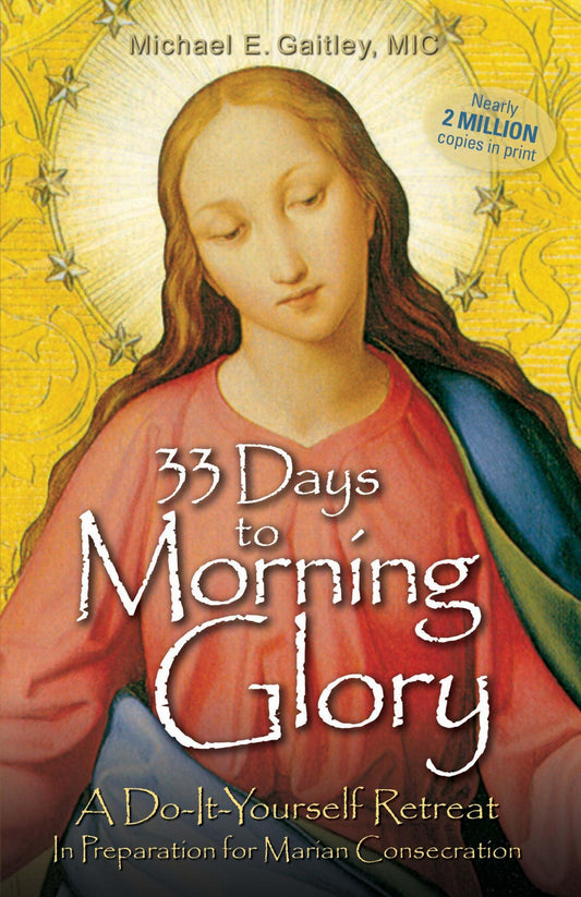 33 Days to Morning Glory: A Do-It-Yourself Retreat In Preparation for Marian Consecration - 469