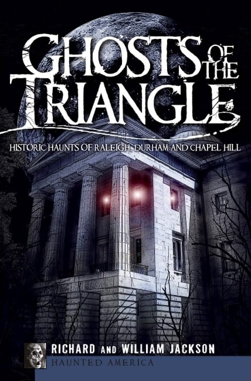 Ghosts of the Triangle: Historic Haunts of Raleigh, Durham and Chapel Hill (Haunted America) - 8279