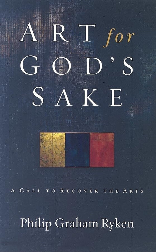 Art for God's Sake: A Call to Recover the Arts - 6968