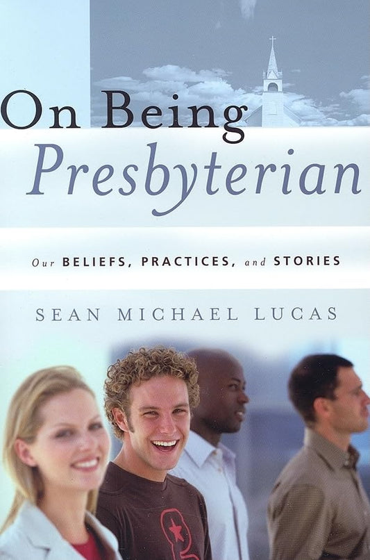 On Being Presbyterian: Our Beliefs, Practices, and Stories - 6625