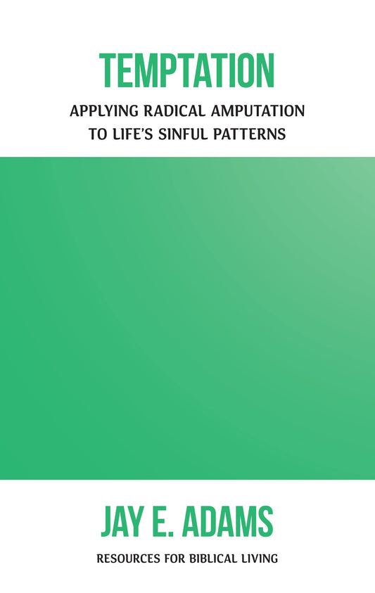 Temptation: Applying Radical Amputation to Life's Sinful Patterns (Resources for Biblical Living) - 7762