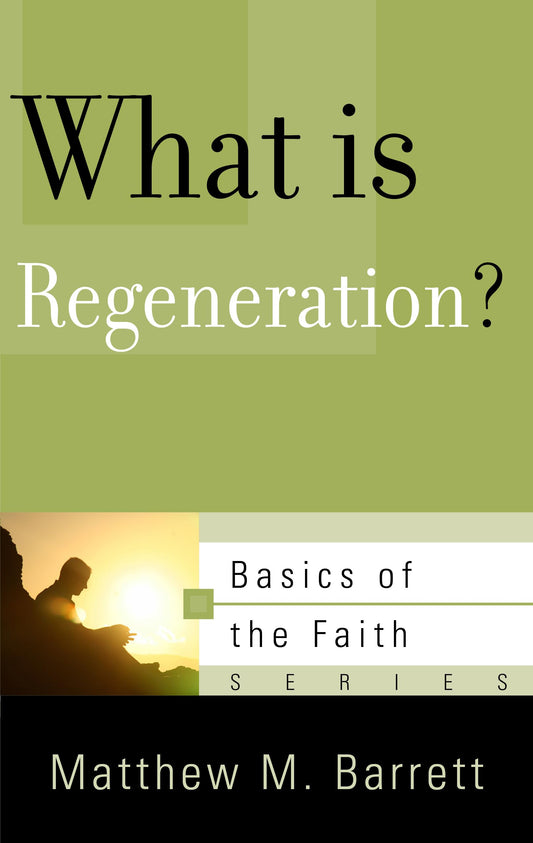 What Is Regeneration? (Basics of the Faith) - 7956
