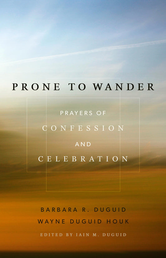 Prone to Wander: Prayers of Confession and Celebration - 2580