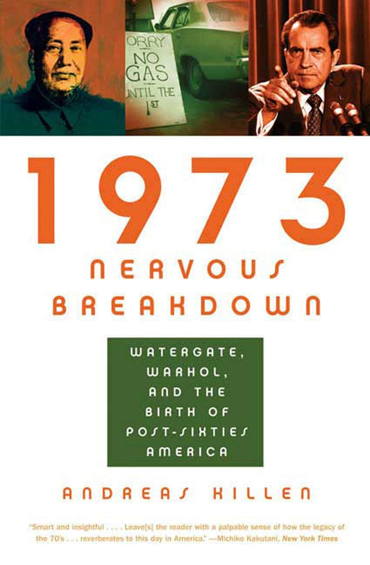 1973 Nervous Breakdown: Watergate, Warhol, and the Birth of Post-Sixties America - 4012