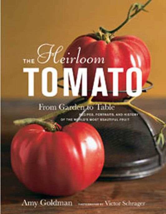 The Heirloom Tomato: From Garden to Table: Recipes, Portraits, and History of the World's Most Beautiful Fruit - 5359