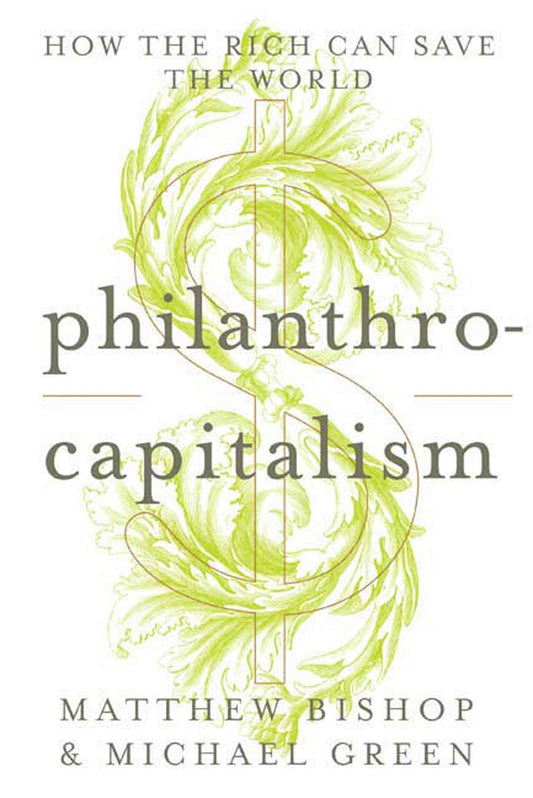 Philanthrocapitalism: How the Rich Can Save the World - 4009