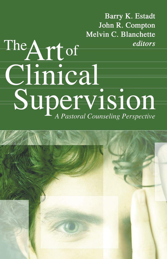 The Art of Clinical Supervision: A Pastoral Counseling Perspective - 7874
