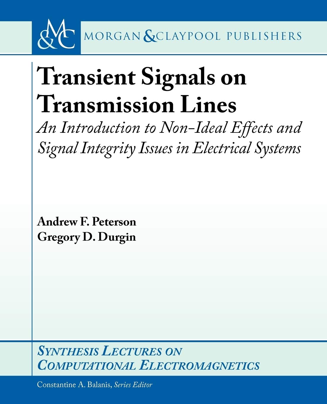 Transient Signals on Transmission Lines: An Introduction to Non-Ideal Effects and Signal Integrity Issues in Electrical Systems (Synthesis Lectures on Computational Electromagenetics, 24) - 7961