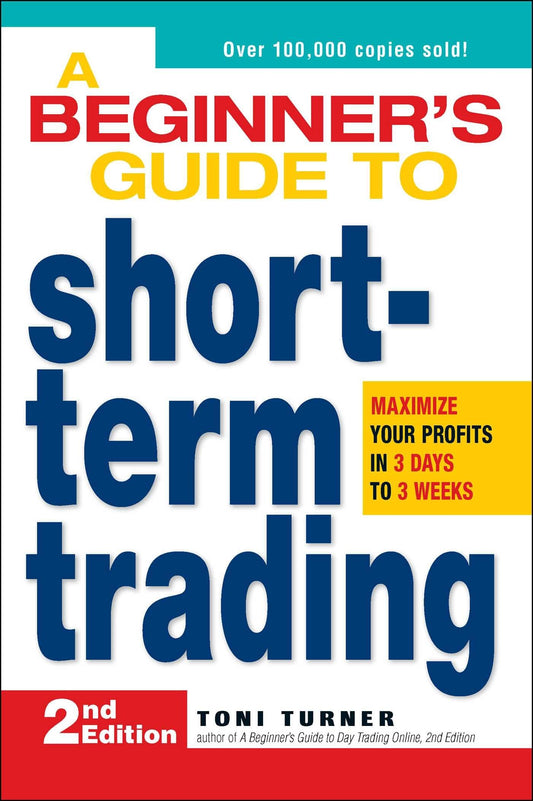 A Beginner's Guide to Short Term Trading: Maximize Your Profits in 3 Days to 3 Weeks - 3477