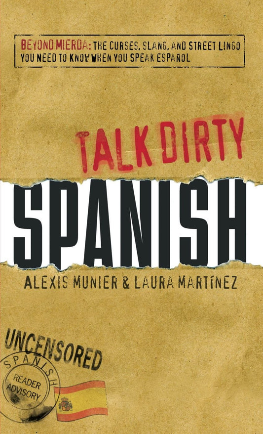 Talk Dirty Spanish: Beyond Mierda: The curses, slang, and street lingo you need to Know when you speak espanol - 8216