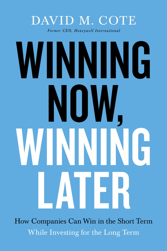 Winning Now, Winning Later: How Companies Can Succeed in the Short Term While Investing for the Long Term - 1513