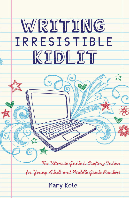 Writing Irresistible Kidlit: The Ultimate Guide to Crafting Fiction for Young Adult and Middle Grade Readers - 8317