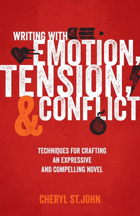 Writing With Emotion, Tension, and Conflict: Techniques for Crafting an Expressive and Compelling Novel