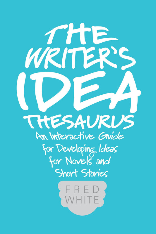 The Writer's Idea Thesaurus: An Interactive Guide for Developing Ideas for Novels and Short Stories - 1147